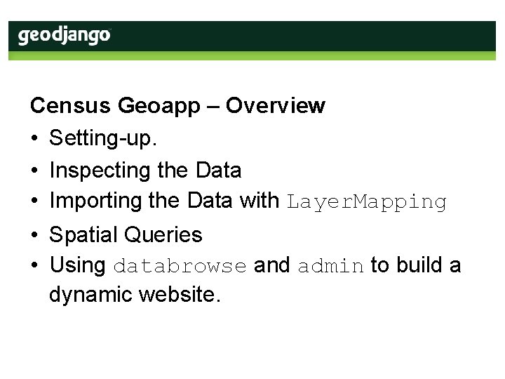 Census Geoapp – Overview • Setting-up. • Inspecting the Data • Importing the Data