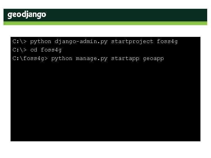 C: > python django-admin. py startproject foss 4 g C: > cd foss 4