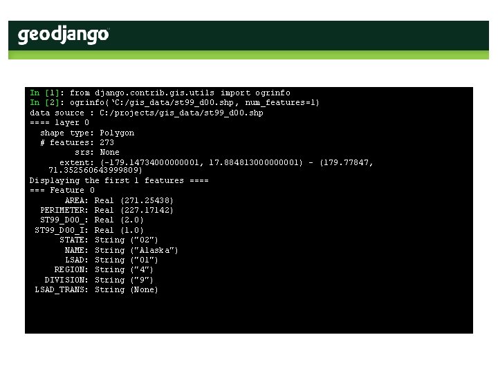 In [1]: from django. contrib. gis. utils import ogrinfo In [2]: ogrinfo(‘C: /gis_data/st 99_d