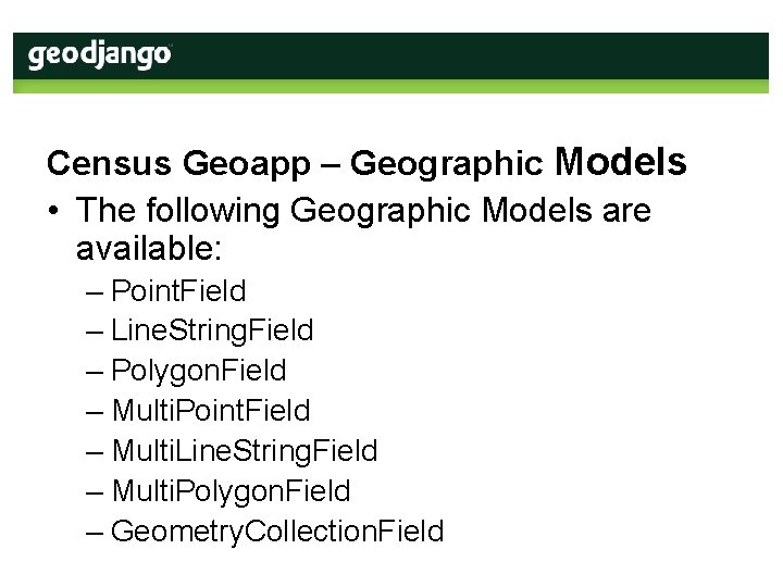 Census Geoapp – Geographic Models • The following Geographic Models are available: – Point.