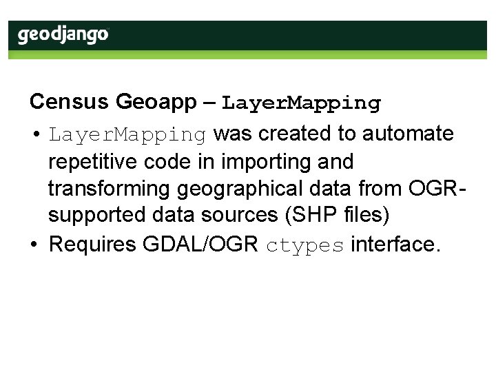 Census Geoapp – Layer. Mapping • Layer. Mapping was created to automate repetitive code