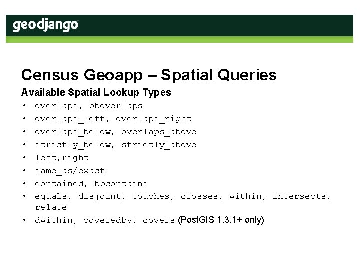 Census Geoapp – Spatial Queries Available Spatial Lookup Types • • overlaps, bboverlaps_left, overlaps_right