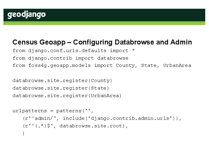 Census Geoapp – Configuring Databrowse and Admin from django. conf. urls. defaults import *