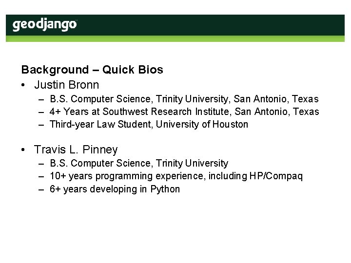 Background – Quick Bios • Justin Bronn – B. S. Computer Science, Trinity University,