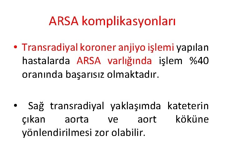 ARSA komplikasyonları • Transradiyal koroner anjiyo işlemi yapılan hastalarda ARSA varlığında işlem %40 oranında