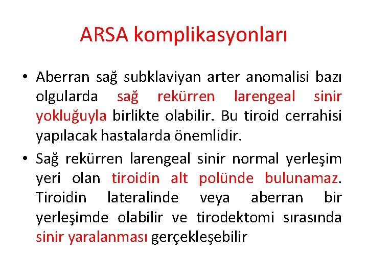 ARSA komplikasyonları • Aberran sağ subklaviyan arter anomalisi bazı olgularda sağ rekürren larengeal sinir