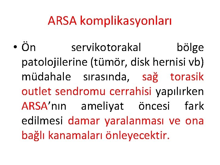 ARSA komplikasyonları • Ön servikotorakal bölge patolojilerine (tümör, disk hernisi vb) müdahale sırasında, sağ