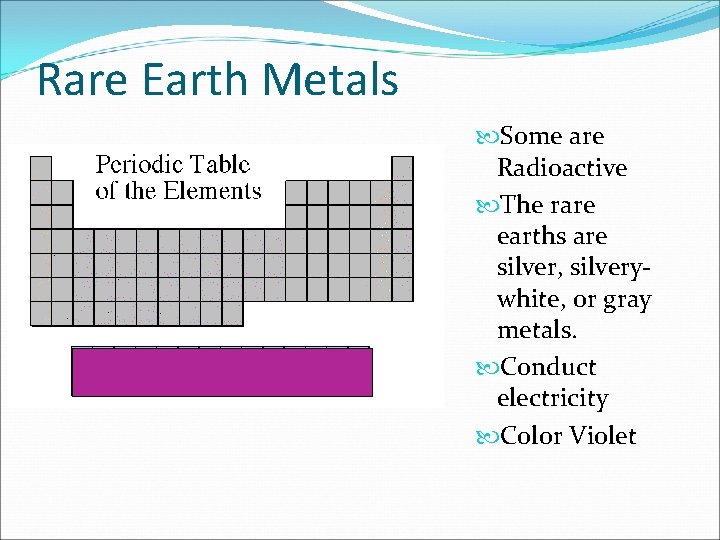 Rare Earth Metals Some are Radioactive The rare earths are silver, silverywhite, or gray