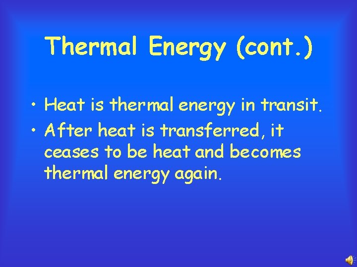 Thermal Energy (cont. ) • Heat is thermal energy in transit. • After heat