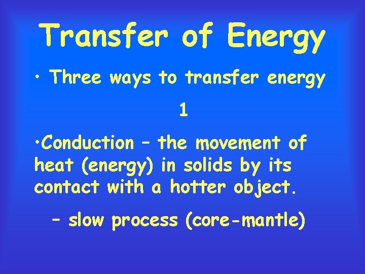 Transfer of Energy • Three ways to transfer energy 1 • Conduction – the