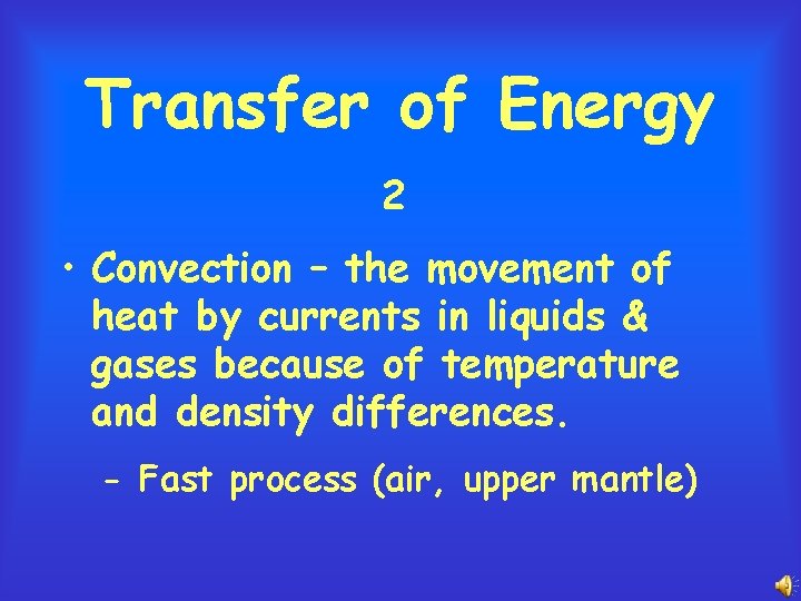 Transfer of Energy 2 • Convection – the movement of heat by currents in