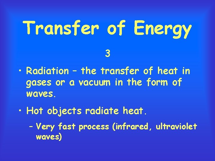 Transfer of Energy 3 • Radiation – the transfer of heat in gases or