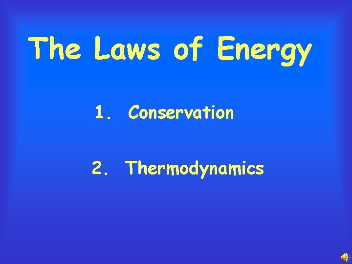 The Laws of Energy 1. Conservation 2. Thermodynamics 