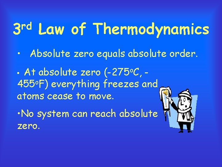 rd 3 Law of Thermodynamics • Absolute zero equals absolute order. At absolute zero