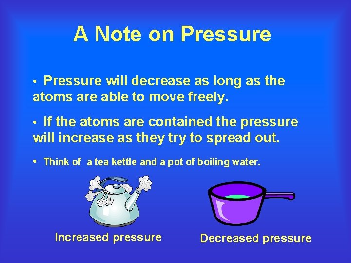 A Note on Pressure • Pressure will decrease as long as the atoms are