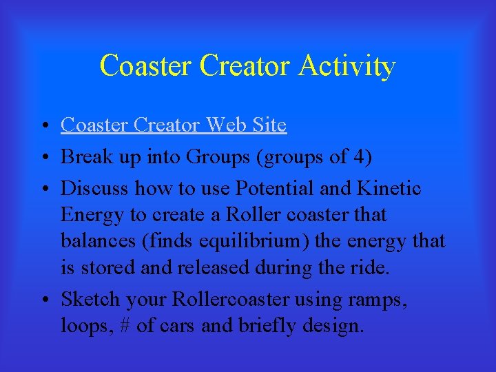 Coaster Creator Activity • Coaster Creator Web Site • Break up into Groups (groups