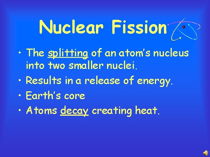 Nuclear Fission • The splitting of an atom’s nucleus into two smaller nuclei. •