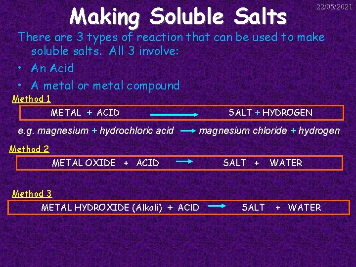 Making Soluble Salts 22/05/2021 There are 3 types of reaction that can be used