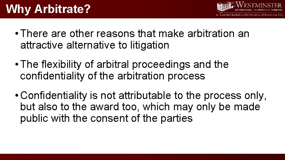 Why Arbitrate? • There are other reasons that make arbitration an attractive alternative to