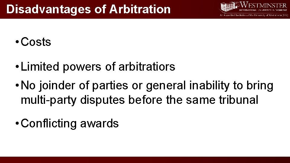 Disadvantages of Arbitration • Costs • Limited powers of arbitratiors • No joinder of