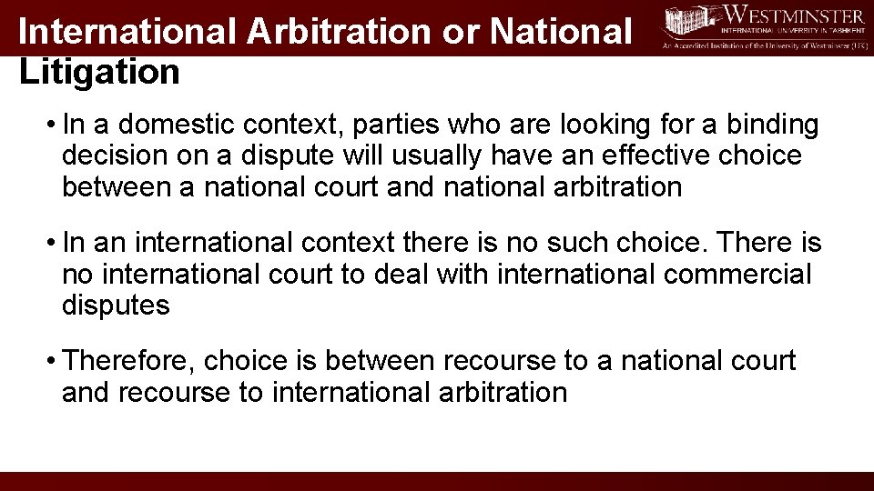 International Arbitration or National Litigation? • In a domestic context, parties who are looking