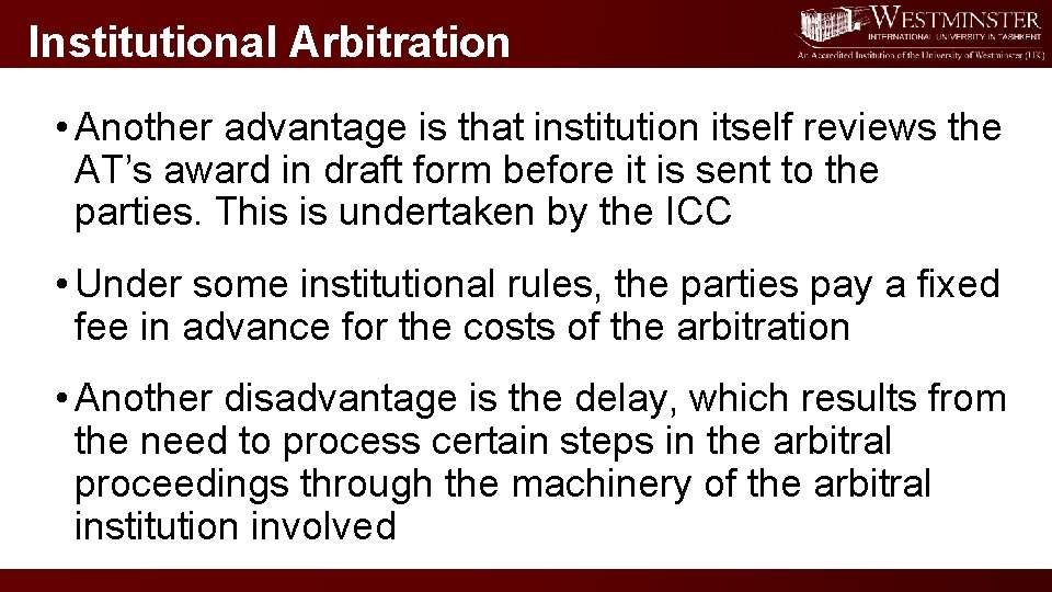 Institutional Arbitration • Another advantage is that institution itself reviews the AT’s award in