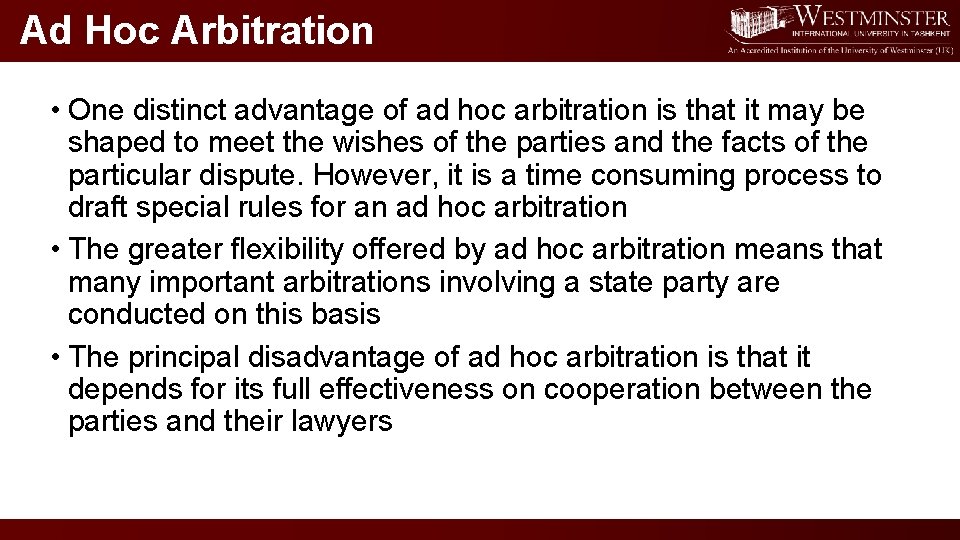 Ad Hoc Arbitration • One distinct advantage of ad hoc arbitration is that it