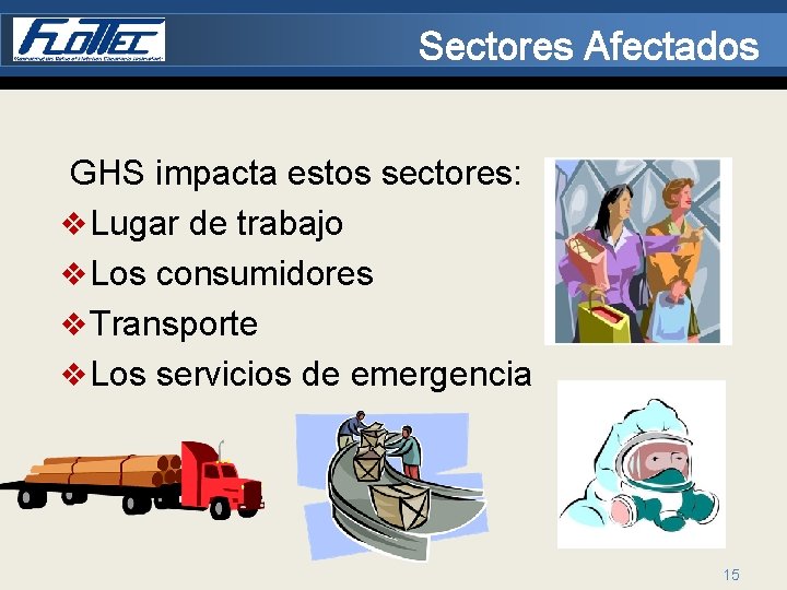 Sectores Afectados GHS impacta estos sectores: v Lugar de trabajo v Los consumidores v