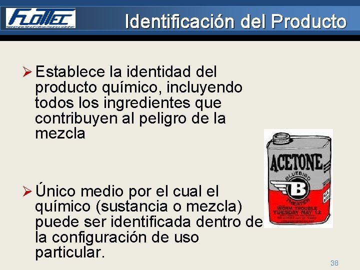 Identificación del Producto Ø Establece la identidad del producto químico, incluyendo todos los ingredientes