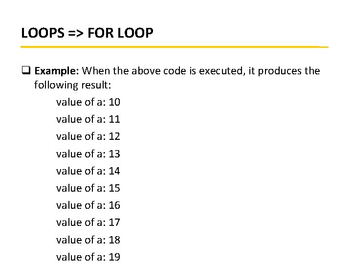 LOOPS => FOR LOOP q Example: When the above code is executed, it produces