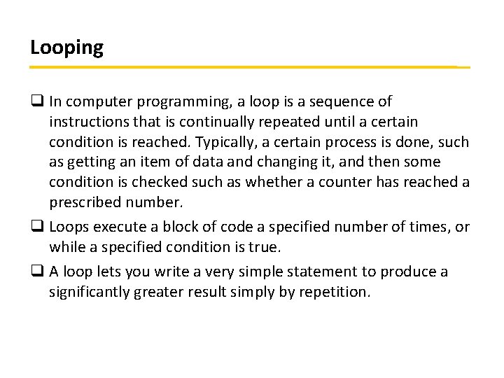 Looping q In computer programming, a loop is a sequence of instructions that is