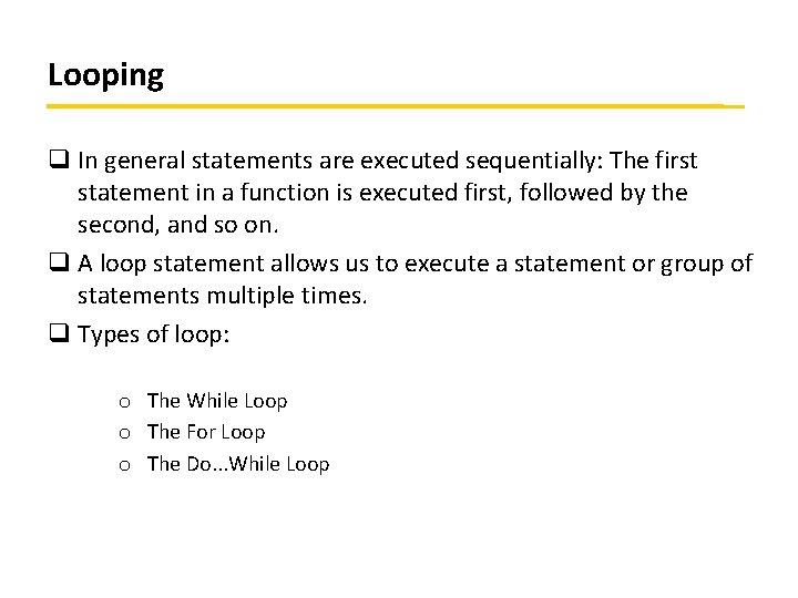 Looping q In general statements are executed sequentially: The first statement in a function