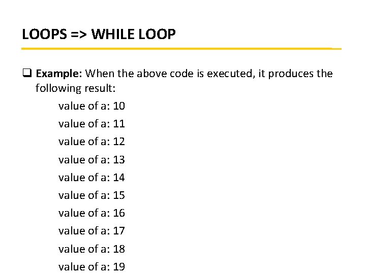 LOOPS => WHILE LOOP q Example: When the above code is executed, it produces