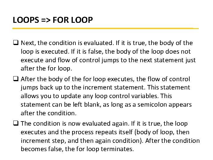 LOOPS => FOR LOOP q Next, the condition is evaluated. If it is true,