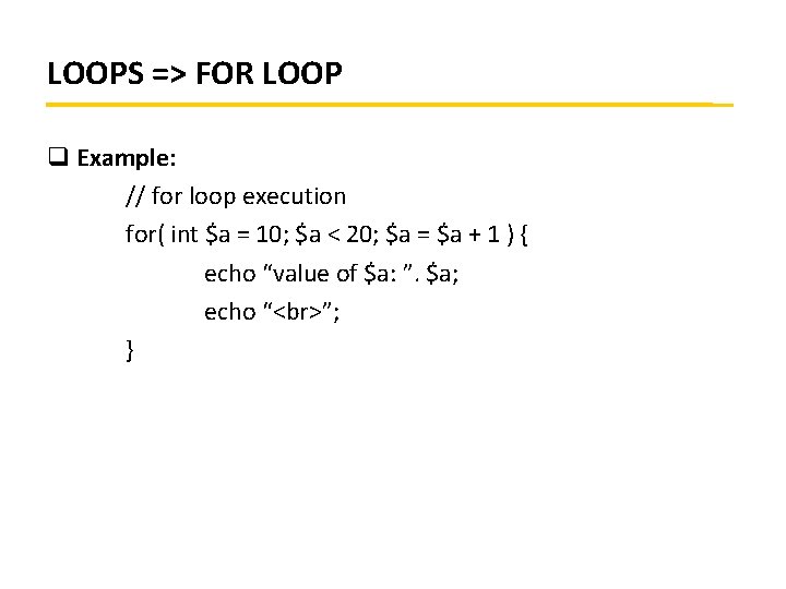 LOOPS => FOR LOOP q Example: // for loop execution for( int $a =