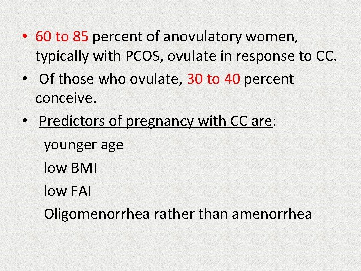  • 60 to 85 percent of anovulatory women, typically with PCOS, ovulate in