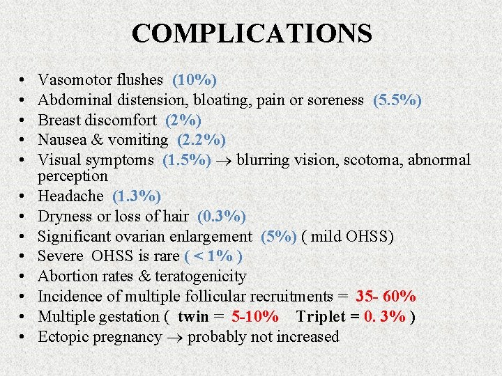 COMPLICATIONS • • • • Vasomotor flushes (10%) Abdominal distension, bloating, pain or soreness