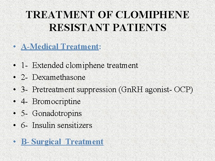 TREATMENT OF CLOMIPHENE RESISTANT PATIENTS • A-Medical Treatment: • • • 123456 - Extended