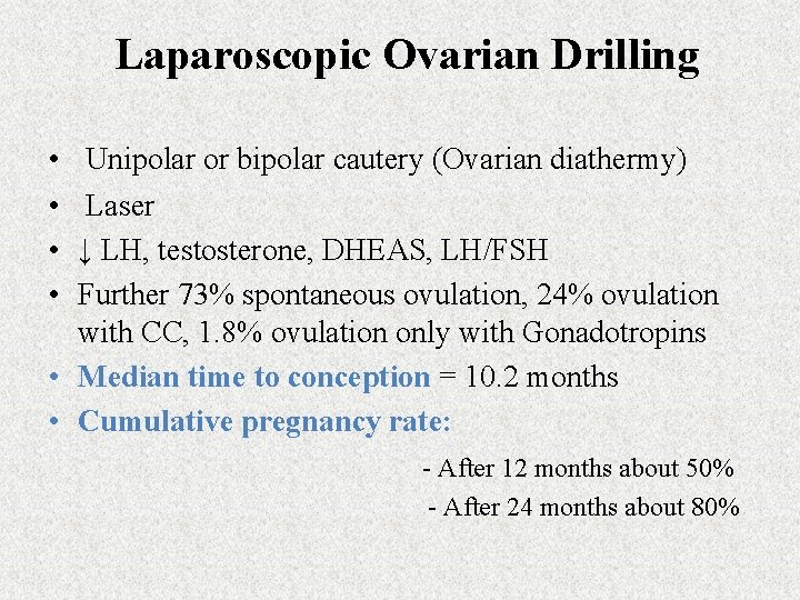 Laparoscopic Ovarian Drilling • • Unipolar or bipolar cautery (Ovarian diathermy) Laser ↓ LH,