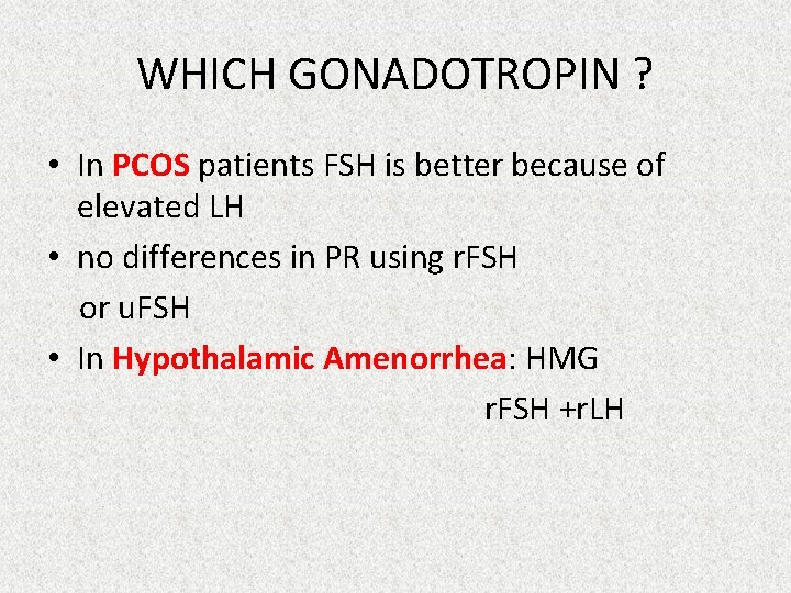 WHICH GONADOTROPIN ? • In PCOS patients FSH is better because of elevated LH