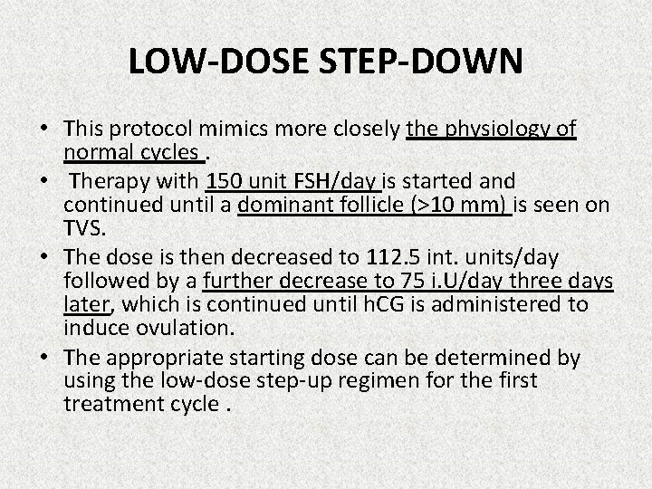 LOW-DOSE STEP-DOWN • This protocol mimics more closely the physiology of normal cycles. •