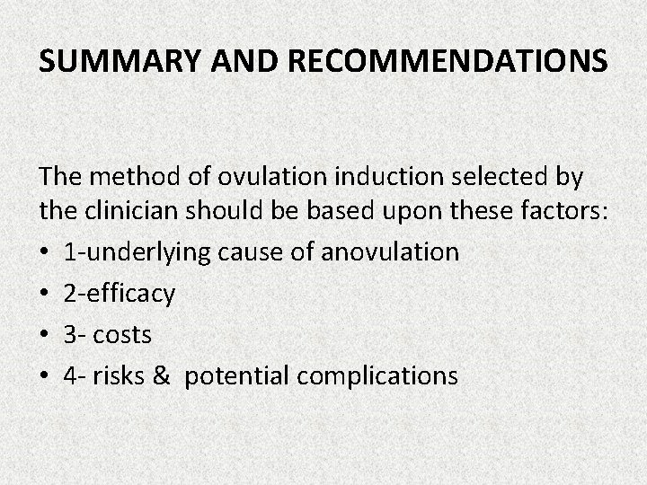 SUMMARY AND RECOMMENDATIONS The method of ovulation induction selected by the clinician should be