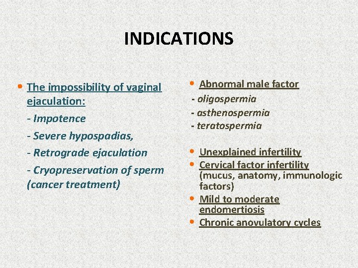 INDICATIONS • The impossibility of vaginal ejaculation: - Impotence - Severe hypospadias, - Retrograde