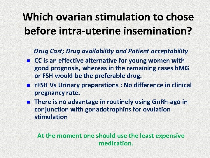 Which ovarian stimulation to chose before intra-uterine insemination? n n n Drug Cost; Drug