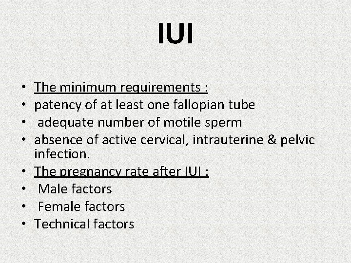 IUI • • The minimum requirements : patency of at least one fallopian tube