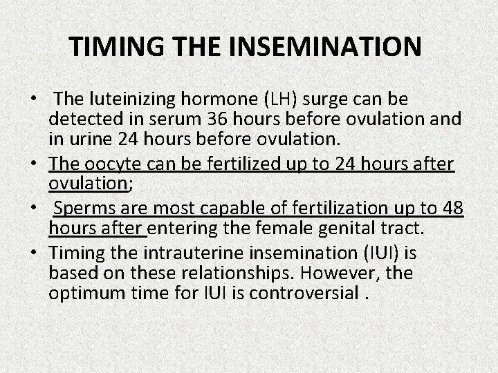 TIMING THE INSEMINATION • The luteinizing hormone (LH) surge can be detected in serum