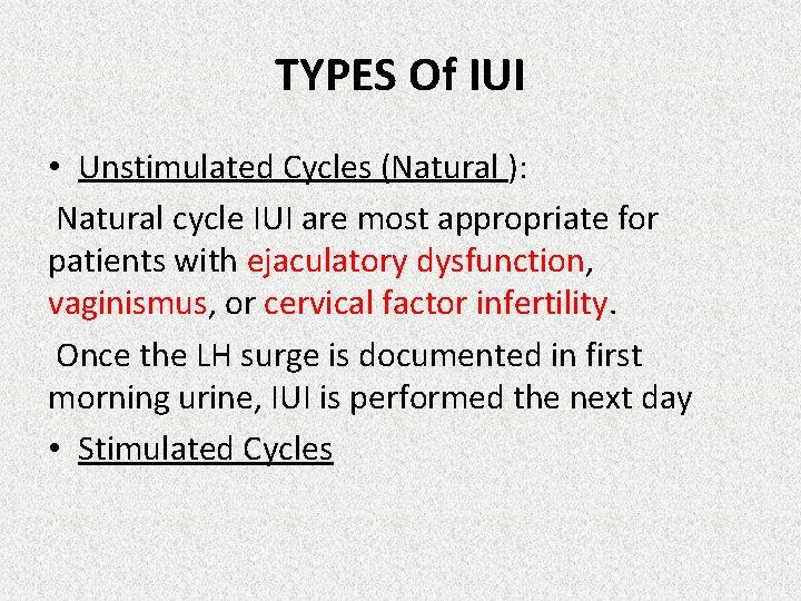 TYPES Of IUI • Unstimulated Cycles (Natural ): Natural cycle IUI are most appropriate