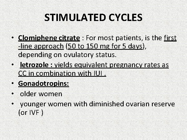 STIMULATED CYCLES • Clomiphene citrate : For most patients, is the first -line approach