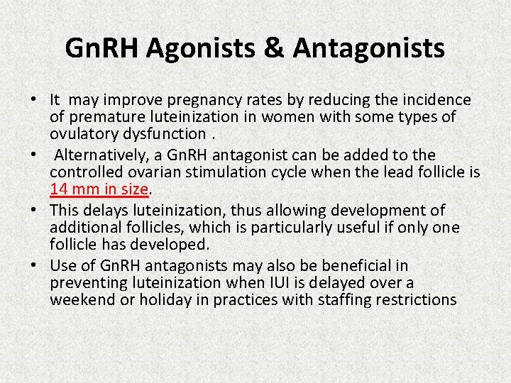 Gn. RH Agonists & Antagonists • It may improve pregnancy rates by reducing the