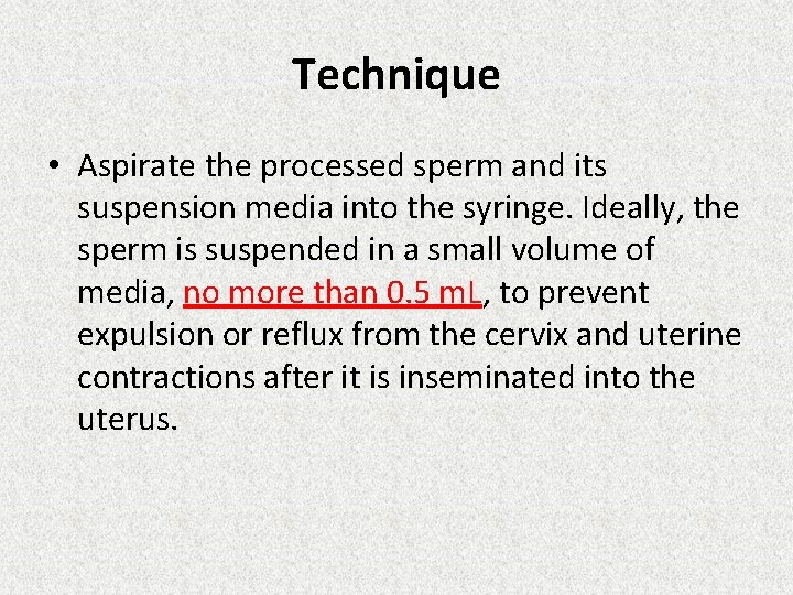 Technique • Aspirate the processed sperm and its suspension media into the syringe. Ideally,